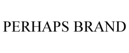 PERHAPS BRAND trademark