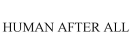 HUMAN AFTER ALL trademark