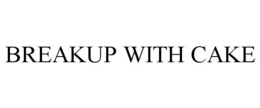 BREAKUP WITH CAKE trademark