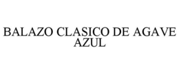 BALAZO CLASICO DE AGAVE AZUL trademark