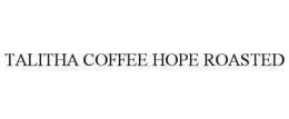 TALITHA COFFEE HOPE ROASTED trademark