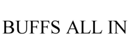 BUFFS ALL IN trademark