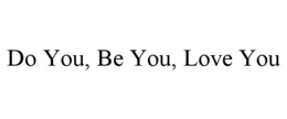 DO YOU, BE YOU, LOVE YOU trademark