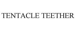TENTACLE TEETHER trademark