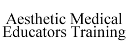 AESTHETIC MEDICAL EDUCATORS TRAINING trademark