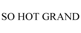 SO HOT GRAND trademark