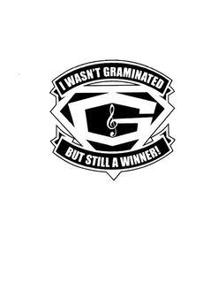 I WASN'T GRAMINATED G BUT STILL A WINNER! trademark