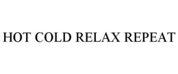 HOT COLD RELAX REPEAT trademark