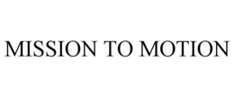 MISSION TO MOTION trademark