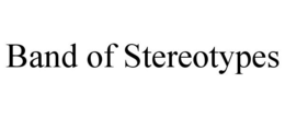 BAND OF STEREOTYPES trademark