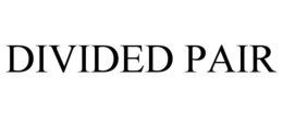 DIVIDED PAIR trademark
