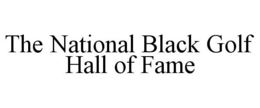 THE NATIONAL BLACK GOLF HALL OF FAME trademark