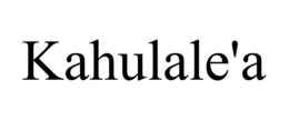 KAHULALE'A trademark