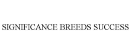 SIGNIFICANCE BREEDS SUCCESS trademark