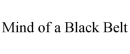 MIND OF A BLACK BELT trademark