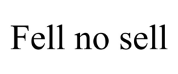FELL NO SELL trademark
