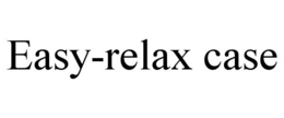 EASY-RELAX CASE trademark