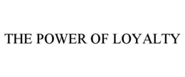 THE POWER OF LOYALTY trademark