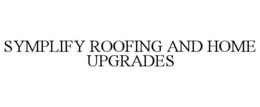 SYMPLIFY ROOFING AND HOME UPGRADES trademark