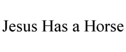 JESUS HAS A HORSE trademark