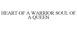 HEART OF A WARRIOR SOUL OF A QUEEN trademark