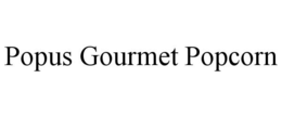 POPUS GOURMET POPCORN trademark