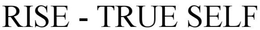 RISE-TRUE SELF trademark