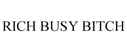 RICH BUSY BITCH trademark