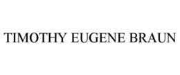 TIMOTHY EUGENE BRAUN trademark