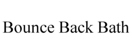 BOUNCE BACK BATH trademark