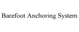 BAREFOOT ANCHORING SYSTEM trademark