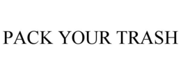 PACK YOUR TRASH trademark