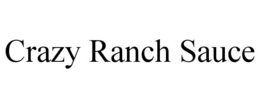 CRAZY RANCH SAUCE trademark