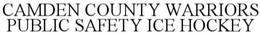 CAMDEN COUNTY WARRIORS PUBLIC SAFETY ICE HOCKEY trademark