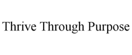 THRIVE THROUGH PURPOSE trademark