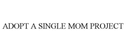 ADOPT A SINGLE MOM PROJECT trademark