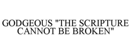 GODGEOUS "THE SCRIPTURE CANNOT BE BROKEN" trademark