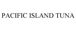 PACIFIC ISLAND TUNA trademark