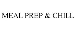 MEAL PREP & CHILL trademark