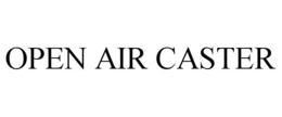 OPEN AIR CASTER trademark