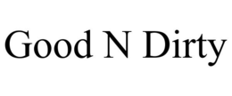 GOOD N DIRTY trademark