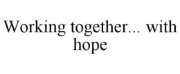 WORKING TOGETHER... WITH HOPE trademark