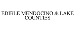 EDIBLE MENDOCINO & LAKE COUNTIES trademark