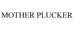 MOTHER PLUCKER trademark