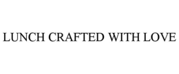 LUNCH CRAFTED WITH LOVE trademark