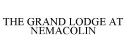 THE GRAND LODGE AT NEMACOLIN trademark