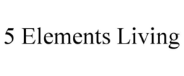 5 ELEMENTS LIVING trademark