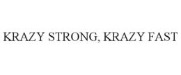KRAZY STRONG, KRAZY FAST trademark