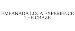 EMPANADA LOCA EXPERIENCE THE CRAZE trademark