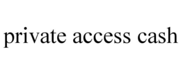 PRIVATE ACCESS CASH trademark